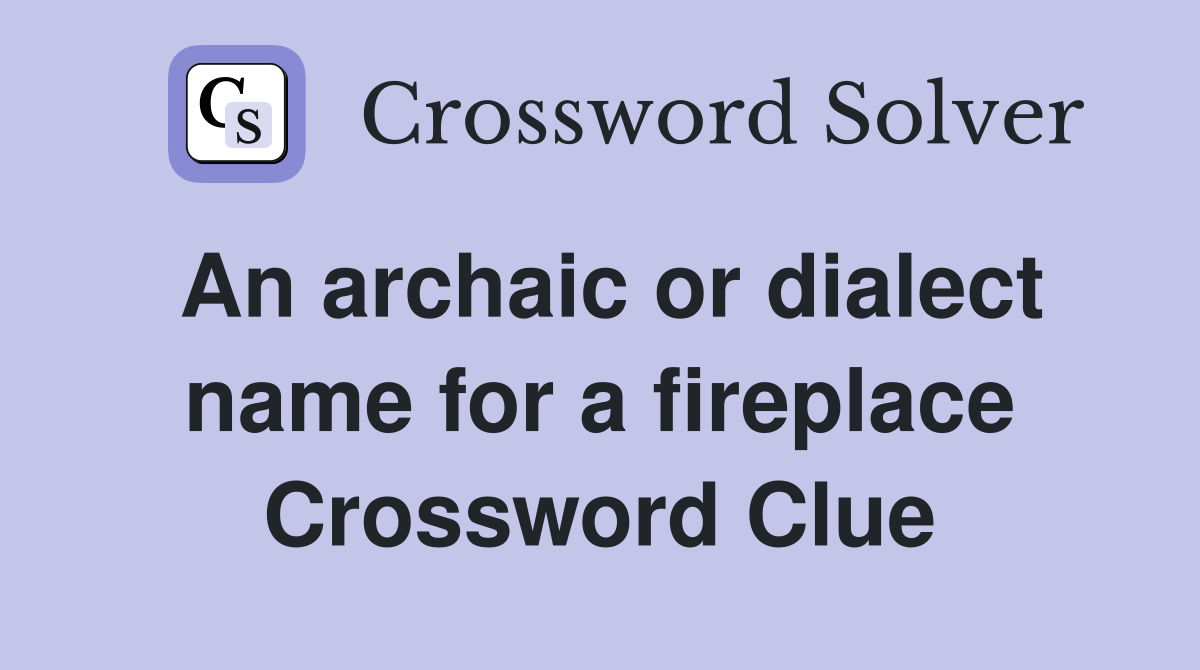 An archaic or dialect name for a fireplace Crossword Clue Answers